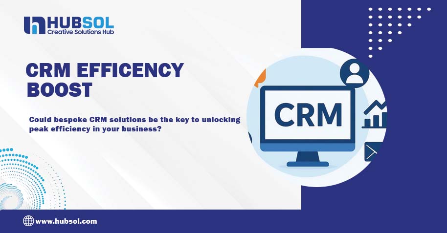 Unlock Business Efficiency with Bespoke CRM Solutions