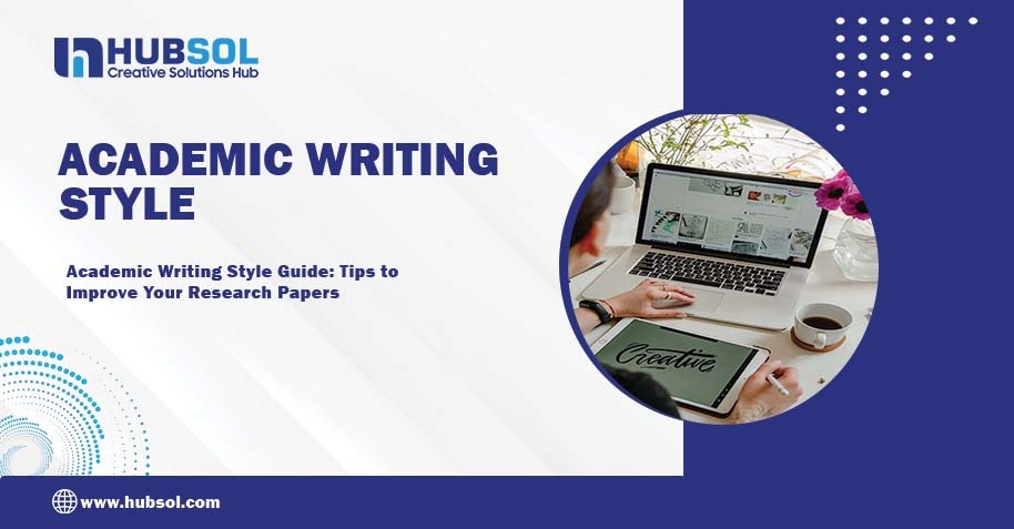 Academic Writing Style Guide: Tips to Improve Your Research Papers