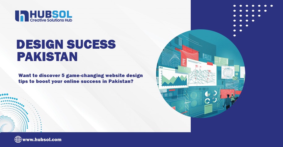 5 Game-Changing Website Designing Tips for Success in Pakistan