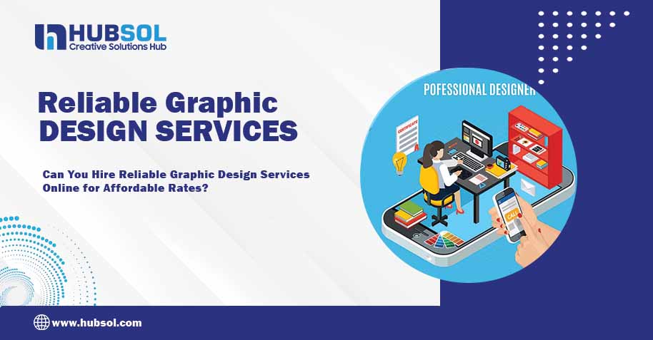 Can You Hire Reliable Graphic Design Services Online for Affordable Rates?
