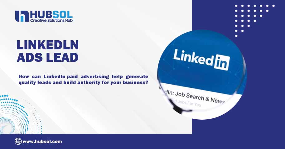LinkedIn Paid Advertising: How to Generate Quality Leads and Build Authority